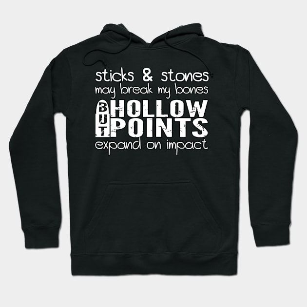 Sticks and Stones May Break My Bones But Hollow Point Expand On Impact Hoodie by Cutepitas